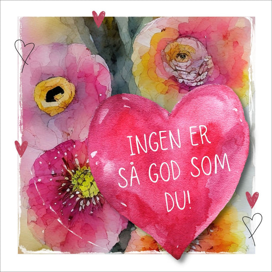 Grafisk kort med et ceriserosa hjerte påført tekst "Ingen er så god som du!". Bagrunn i cerise og guloransje blomster. Konvolutt er inkludert.